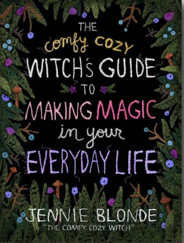The Comfy Cozy Witch's guide to Making Magic in your Everyday Life